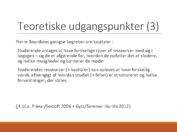 Teoretiske udgangspunkter (3) Pierre Bourdieus gængse begreber om kapitaler : Studerende antages at have