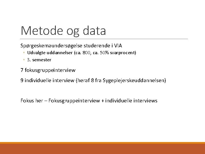 Metode og data Spørgeskemaundersøgelse studerende i VIA ◦ Udvalgte uddannelser (ca. 800, ca. 50%