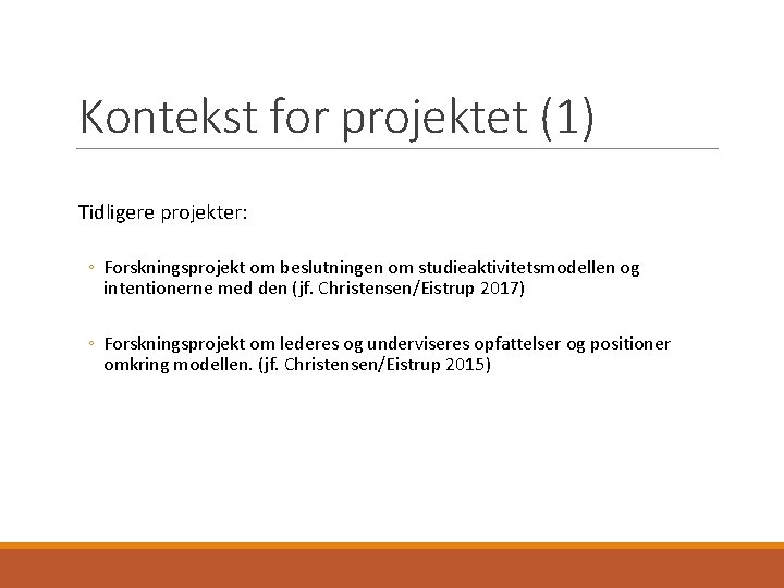 Kontekst for projektet (1) Tidligere projekter: ◦ Forskningsprojekt om beslutningen om studieaktivitetsmodellen og intentionerne