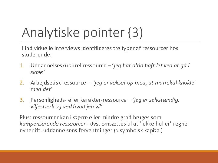 Analytiske pointer (3) I individuelle interviews identificeres tre typer af ressourcer hos studerende: 1.