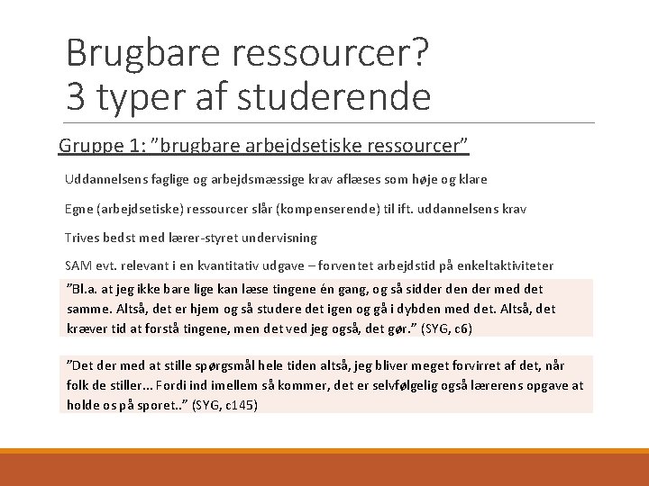 Brugbare ressourcer? 3 typer af studerende Gruppe 1: ”brugbare arbejdsetiske ressourcer” Uddannelsens faglige og