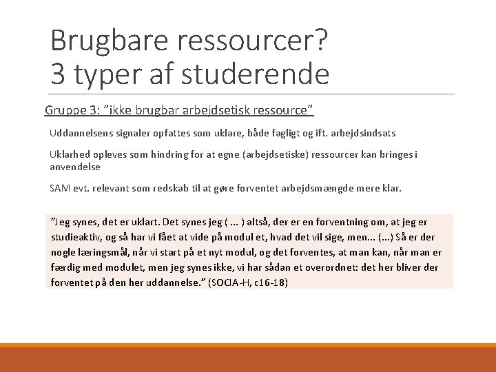 Brugbare ressourcer? 3 typer af studerende Gruppe 3: ”ikke brugbar arbejdsetisk ressource” Uddannelsens signaler
