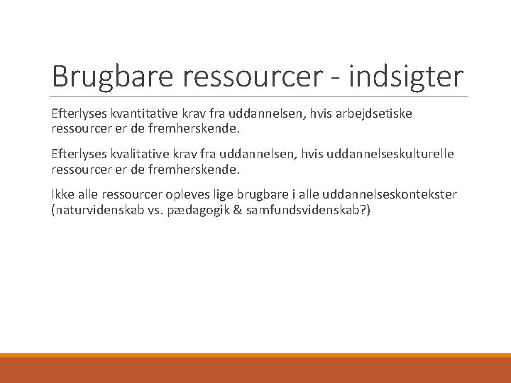 Brugbare ressourcer - indsigter Efterlyses kvantitative krav fra uddannelsen, hvis arbejdsetiske ressourcer er de