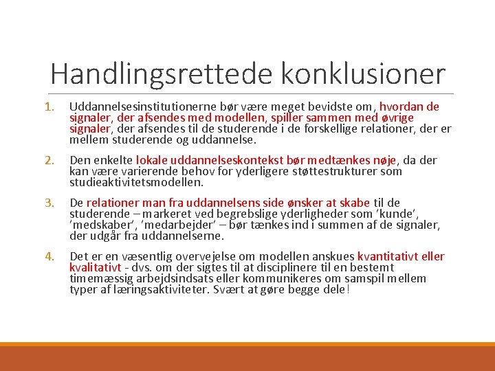 Handlingsrettede konklusioner 1. Uddannelsesinstitutionerne bør være meget bevidste om, hvordan de signaler, der afsendes