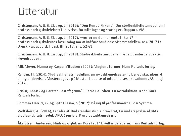 Litteratur Christensen, A. B. & Eistrup, J. (2015): ”Den Runde Firkant”. Om studieaktivitetsmodellen i