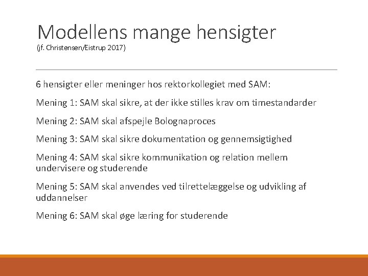 Modellens mange hensigter (jf. Christensen/Eistrup 2017) 6 hensigter eller meninger hos rektorkollegiet med SAM: