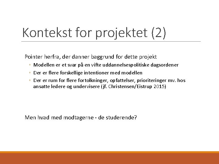 Kontekst for projektet (2) Pointer herfra, der danner baggrund for dette projekt ◦ Modellen