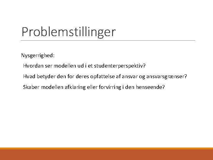 Problemstillinger Nysgerrighed: Hvordan ser modellen ud i et studenterperspektiv? Hvad betyder den for deres