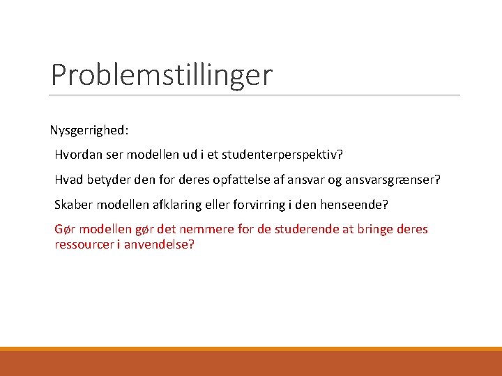 Problemstillinger Nysgerrighed: Hvordan ser modellen ud i et studenterperspektiv? Hvad betyder den for deres