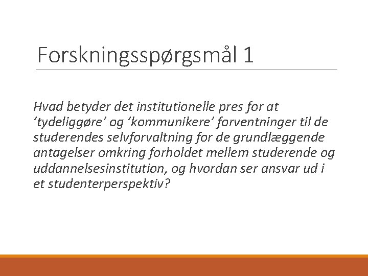 Forskningsspørgsmål 1 Hvad betyder det institutionelle pres for at ’tydeliggøre’ og ’kommunikere’ forventninger til