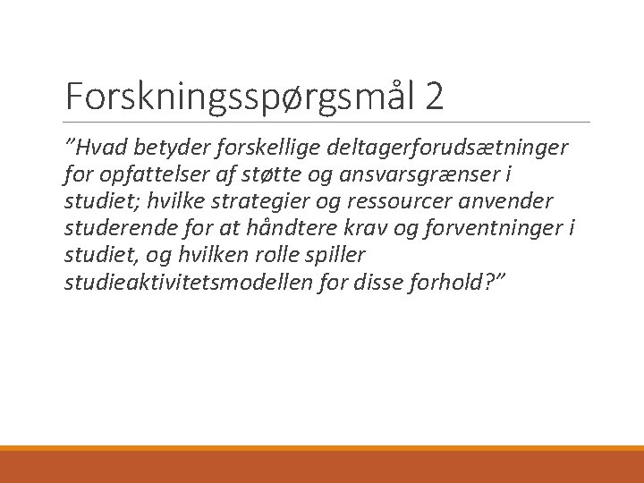 Forskningsspørgsmål 2 ”Hvad betyder forskellige deltagerforudsætninger for opfattelser af støtte og ansvarsgrænser i studiet;