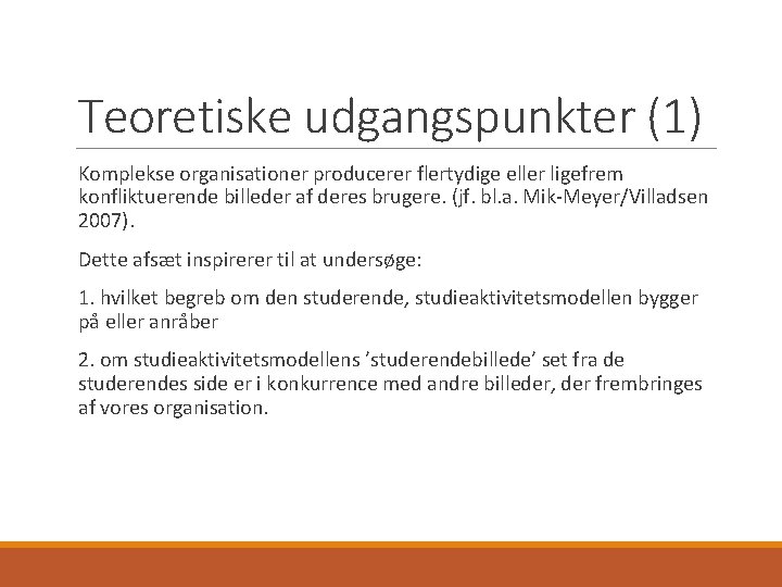 Teoretiske udgangspunkter (1) Komplekse organisationer producerer flertydige eller ligefrem konfliktuerende billeder af deres brugere.