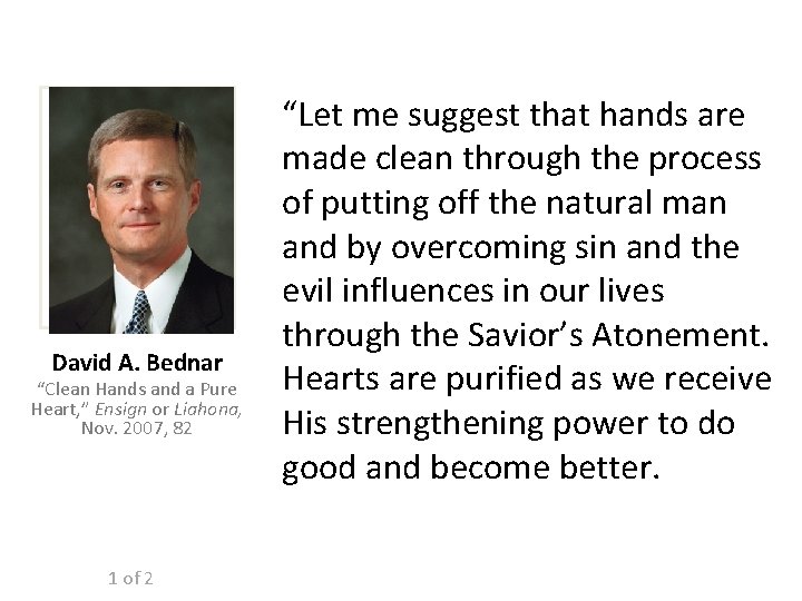 David A. Bednar “Clean Hands and a Pure Heart, ” Ensign or Liahona, Nov.