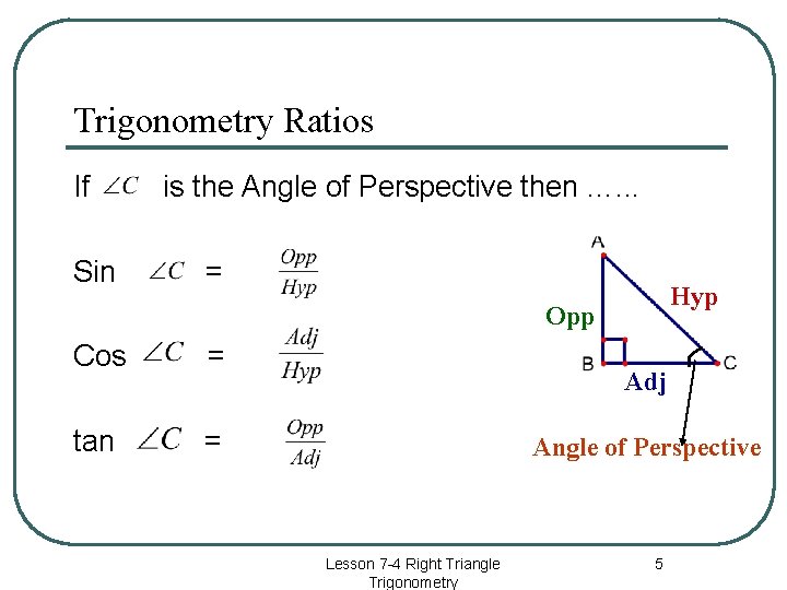 Trigonometry Ratios If Sin is the Angle of Perspective then …. . . = Trigonometry Ratios If Sin is the Angle of Perspective then …. . . =