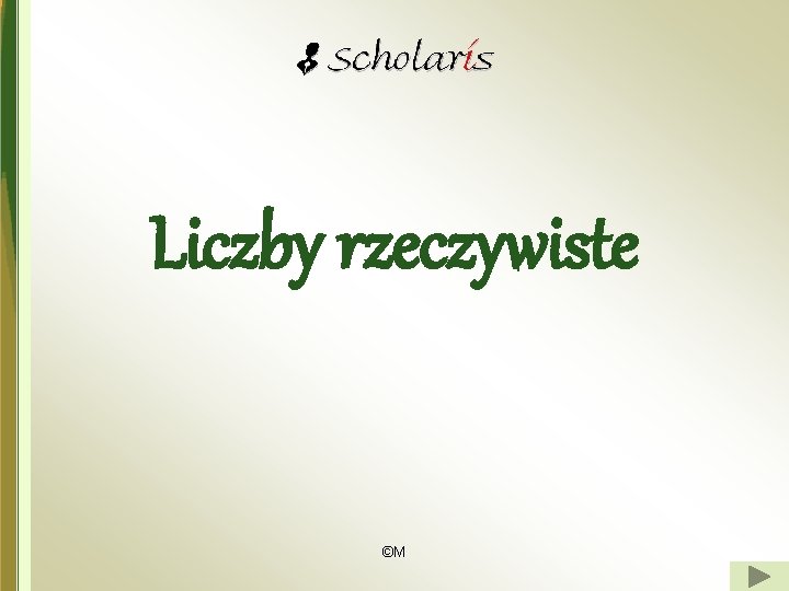 Liczby rzeczywiste ©M 