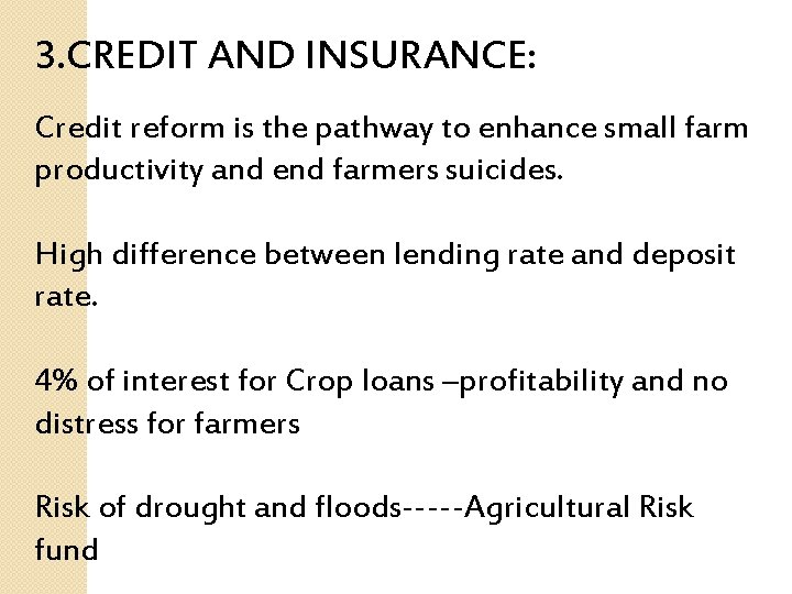 3. CREDIT AND INSURANCE: Credit reform is the pathway to enhance small farm productivity