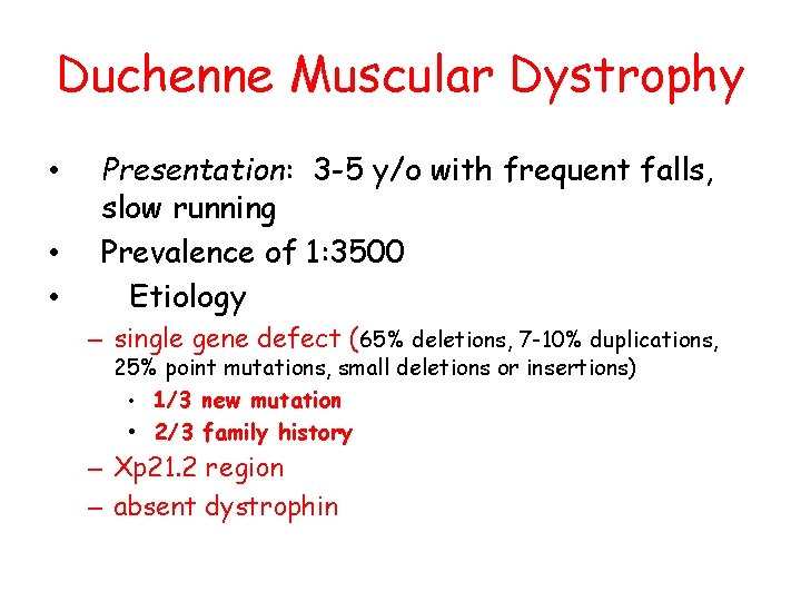 Duchenne Muscular Dystrophy • • • Presentation: 3 -5 y/o with frequent falls, slow