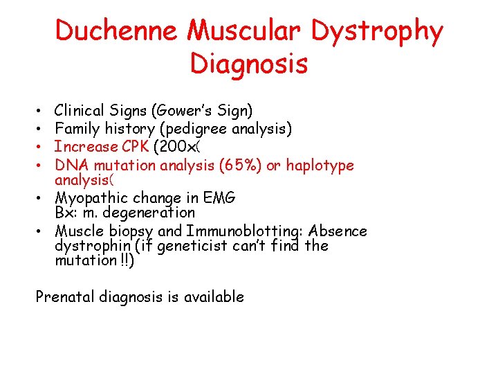 Duchenne Muscular Dystrophy Diagnosis Clinical Signs (Gower’s Sign) Family history (pedigree analysis) Increase CPK