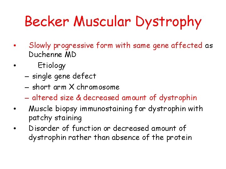 Becker Muscular Dystrophy • • Slowly progressive form with same gene affected as Duchenne