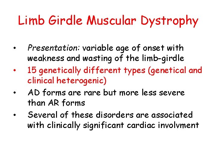 Limb Girdle Muscular Dystrophy • • Presentation: variable age of onset with weakness and