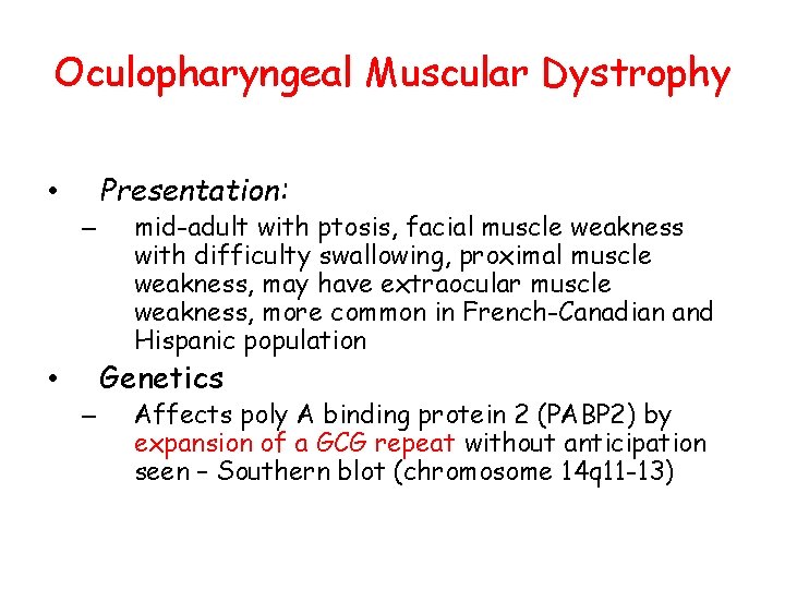Oculopharyngeal Muscular Dystrophy Presentation: • – mid-adult with ptosis, facial muscle weakness with difficulty