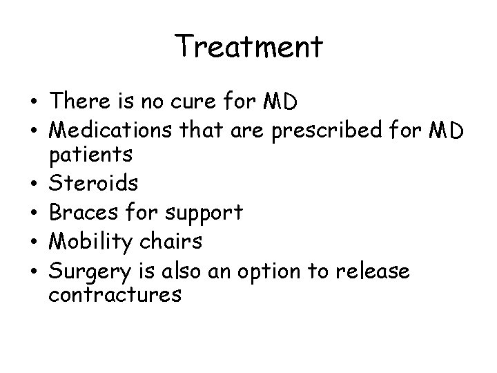 Treatment • There is no cure for MD • Medications that are prescribed for