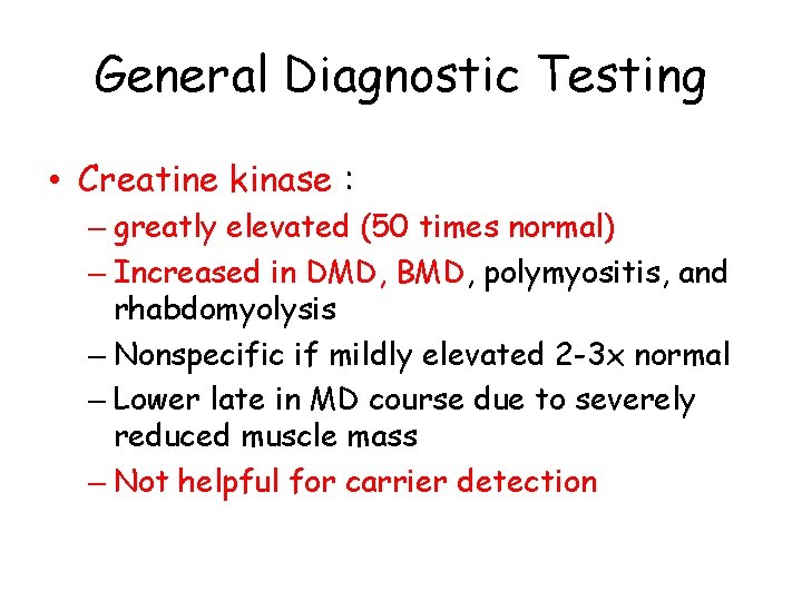 General Diagnostic Testing • Creatine kinase : – greatly elevated (50 times normal) –