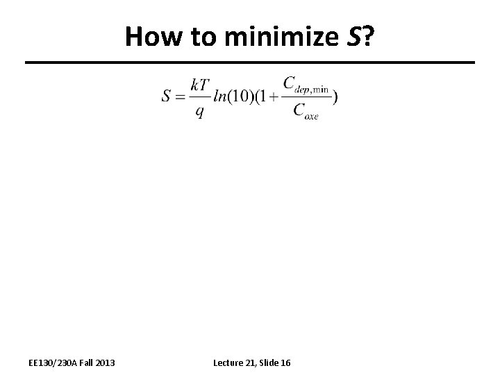 How to minimize S? EE 130/230 A Fall 2013 Lecture 21, Slide 16 