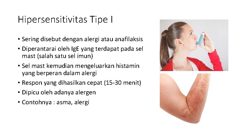 Hipersensitivitas Tipe I • Sering disebut dengan alergi atau anafilaksis • Diperantarai oleh Ig.