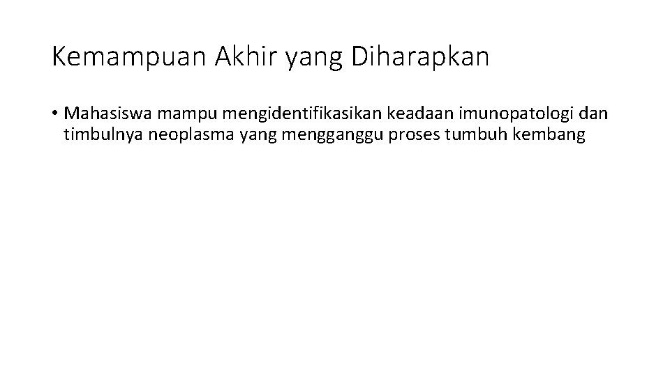 Kemampuan Akhir yang Diharapkan • Mahasiswa mampu mengidentifikasikan keadaan imunopatologi dan timbulnya neoplasma yang