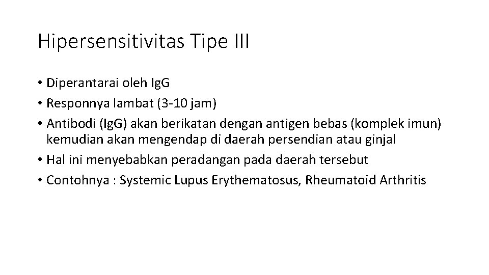 Hipersensitivitas Tipe III • Diperantarai oleh Ig. G • Responnya lambat (3 -10 jam)