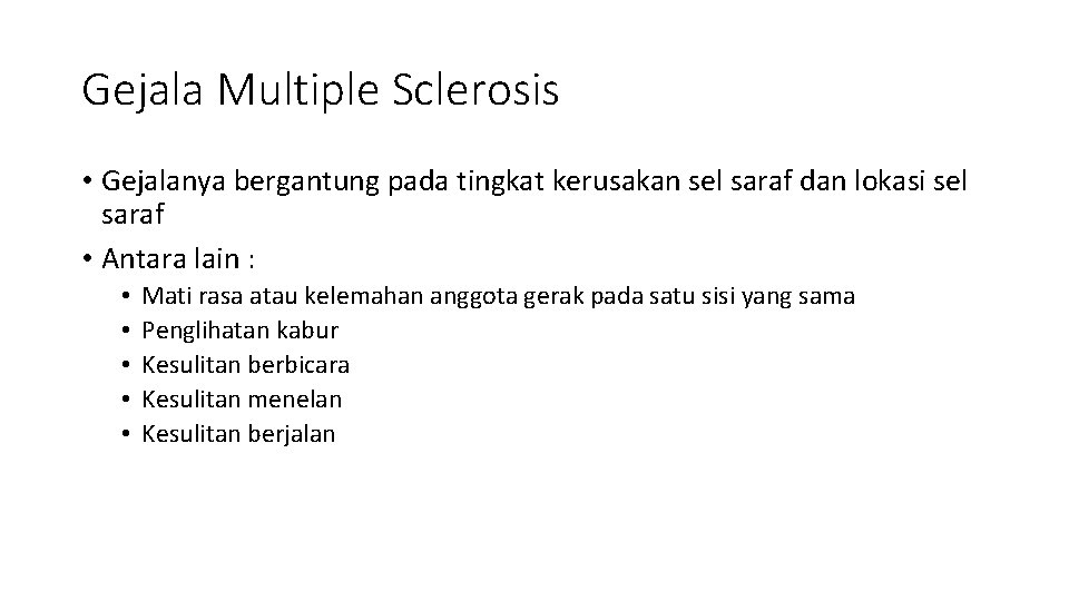 Gejala Multiple Sclerosis • Gejalanya bergantung pada tingkat kerusakan sel saraf dan lokasi sel