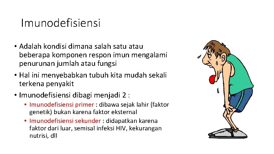 Imunodefisiensi • Adalah kondisi dimana salah satu atau beberapa komponen respon imun mengalami penurunan
