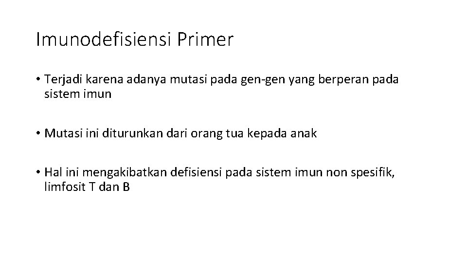 Imunodefisiensi Primer • Terjadi karena adanya mutasi pada gen-gen yang berperan pada sistem imun