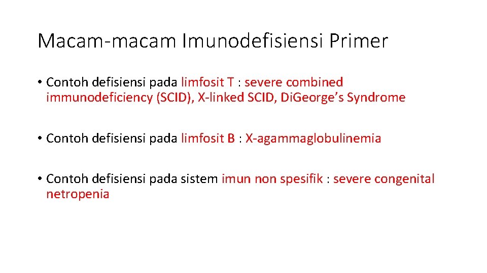 Macam-macam Imunodefisiensi Primer • Contoh defisiensi pada limfosit T : severe combined immunodeficiency (SCID),