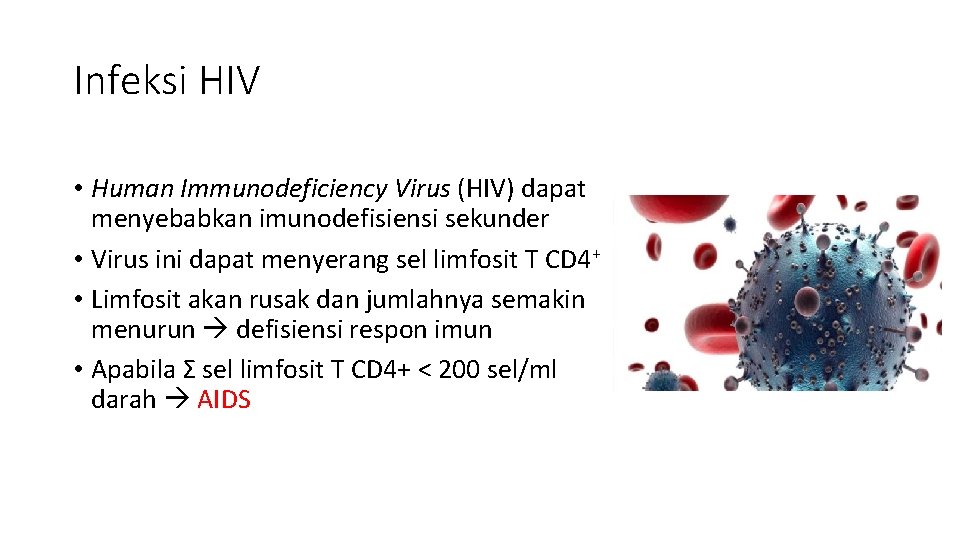 Infeksi HIV • Human Immunodeficiency Virus (HIV) dapat menyebabkan imunodefisiensi sekunder • Virus ini
