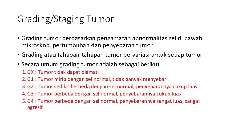 Grading/Staging Tumor • Grading tumor berdasarkan pengamatan abnormalitas sel di bawah mikroskop, pertumbuhan dan