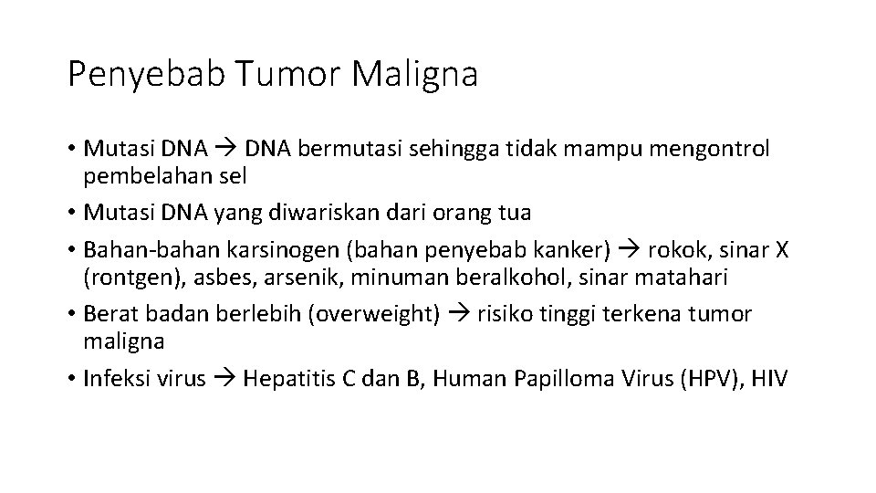 Penyebab Tumor Maligna • Mutasi DNA bermutasi sehingga tidak mampu mengontrol pembelahan sel •
