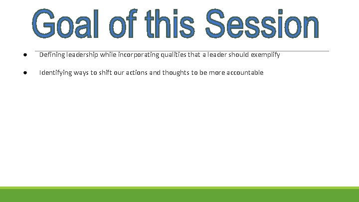 ● Defining leadership while incorporating qualities that a leader should exemplify ● Identifying ways