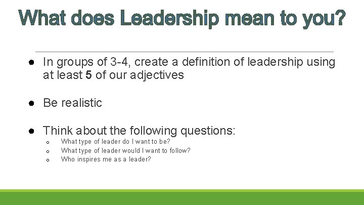 ● In groups of 3 -4, create a definition of leadership using at least