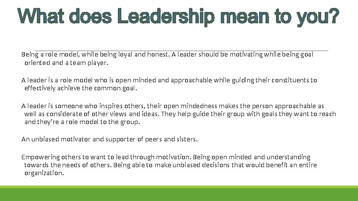 Being a role model, while being loyal and honest. A leader should be motivating