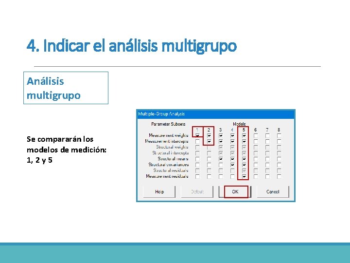 4. Indicar el análisis multigrupo Análisis multigrupo Se compararán los modelos de medición: 1,