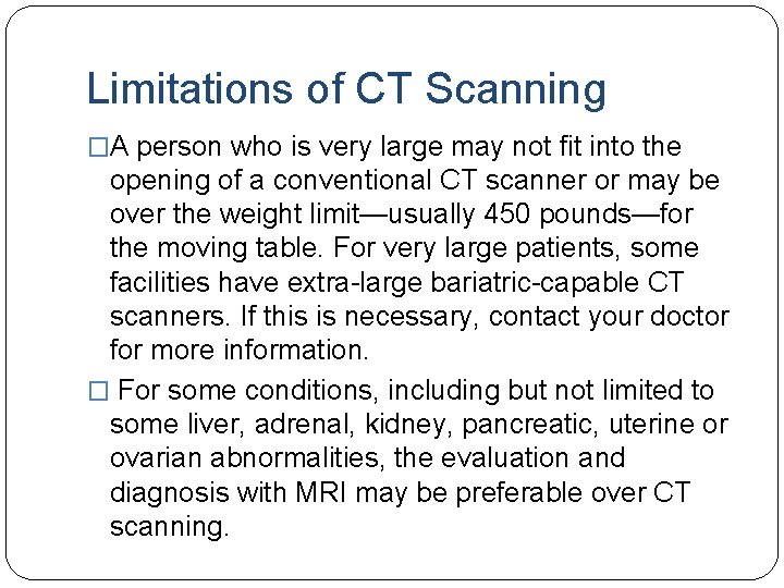 Limitations of CT Scanning �A person who is very large may not fit into