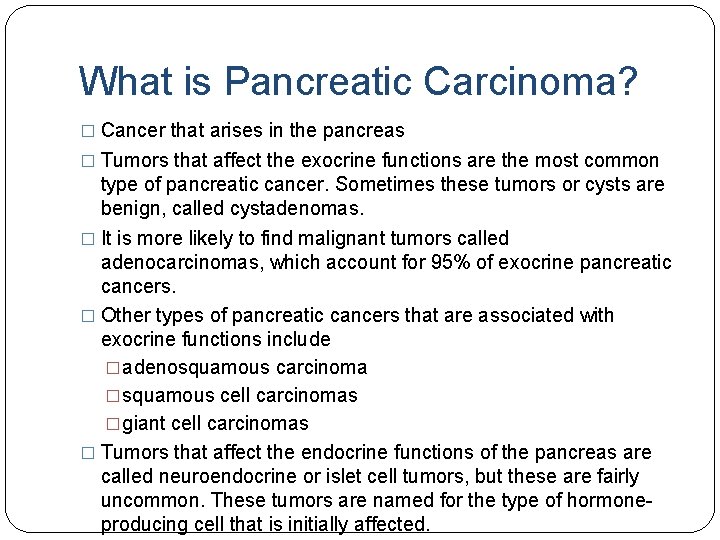 What is Pancreatic Carcinoma? � Cancer that arises in the pancreas � Tumors that