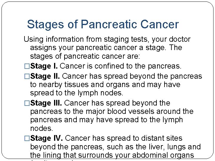  Stages of Pancreatic Cancer Using information from staging tests, your doctor assigns your