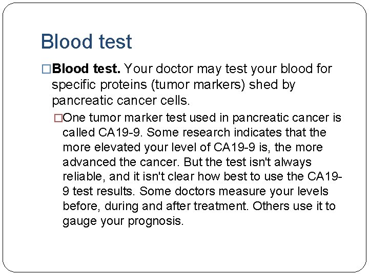 Blood test �Blood test. Your doctor may test your blood for specific proteins (tumor
