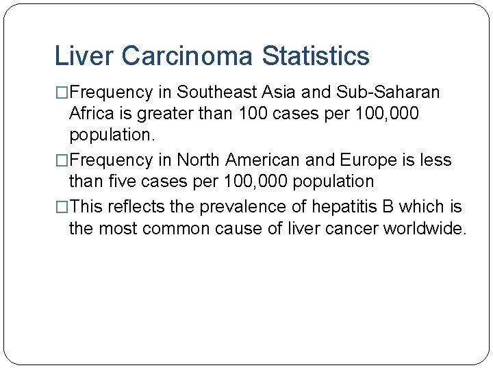Liver Carcinoma Statistics �Frequency in Southeast Asia and Sub-Saharan Africa is greater than 100