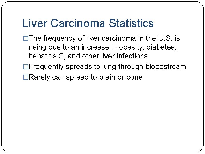 Liver Carcinoma Statistics �The frequency of liver carcinoma in the U. S. is rising