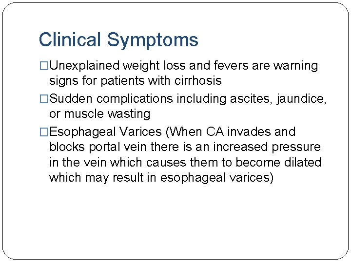 Clinical Symptoms �Unexplained weight loss and fevers are warning signs for patients with cirrhosis