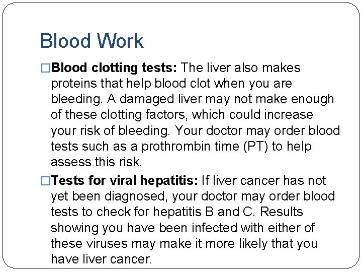Blood Work �Blood clotting tests: The liver also makes proteins that help blood clot